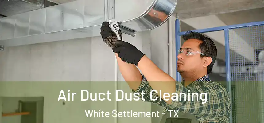 Air Duct Dust Cleaning White Settlement - TX