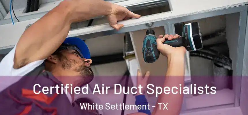 Certified Air Duct Specialists White Settlement - TX