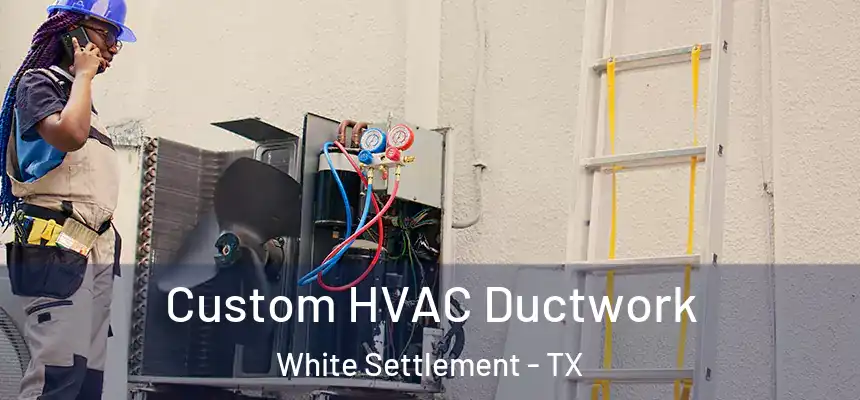  Custom HVAC Ductwork White Settlement - TX