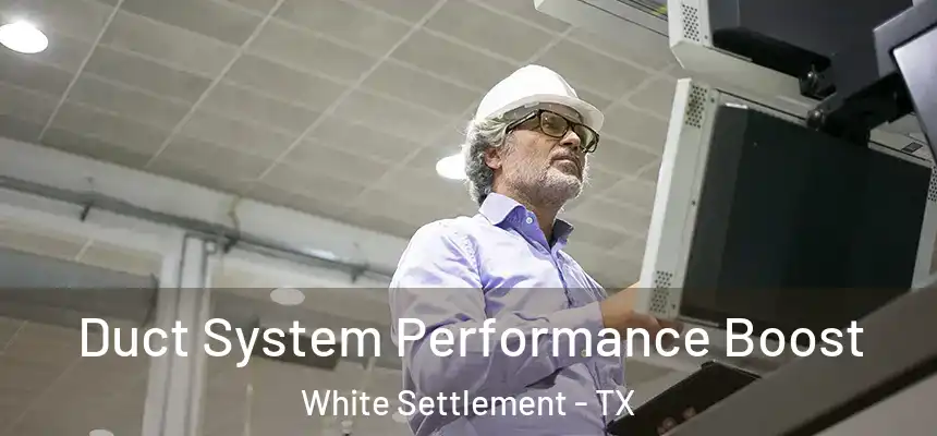  Duct System Performance Boost White Settlement - TX