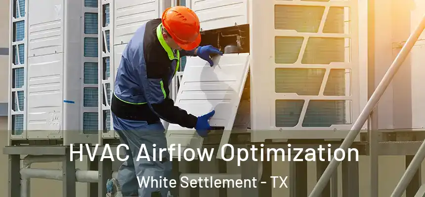  HVAC Airflow Optimization White Settlement - TX