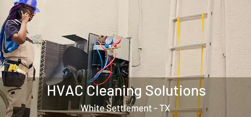  HVAC Cleaning Solutions White Settlement - TX