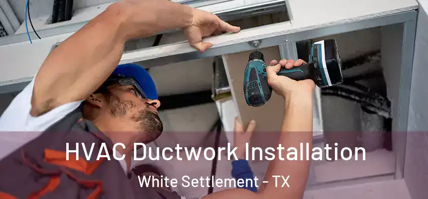  HVAC Ductwork Installation White Settlement - TX