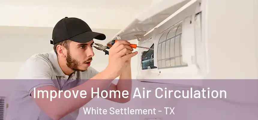  Improve Home Air Circulation White Settlement - TX