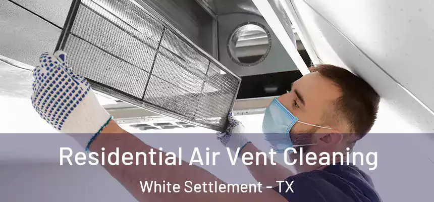  Residential Air Vent Cleaning White Settlement - TX