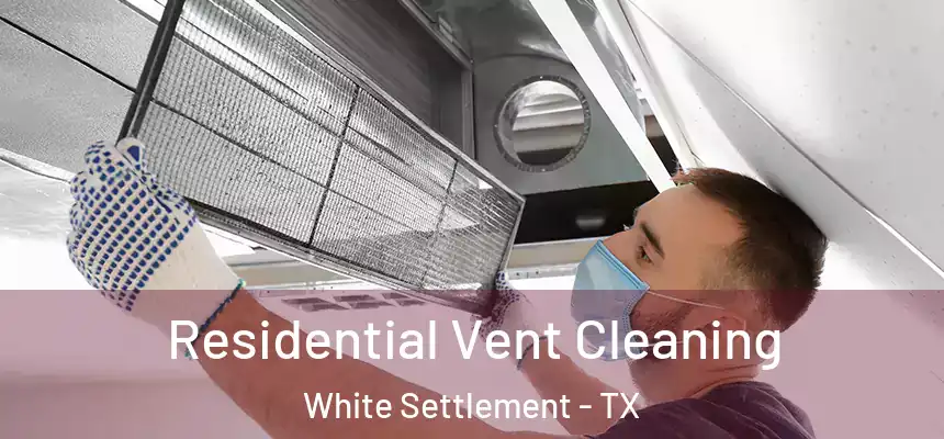  Residential Vent Cleaning White Settlement - TX