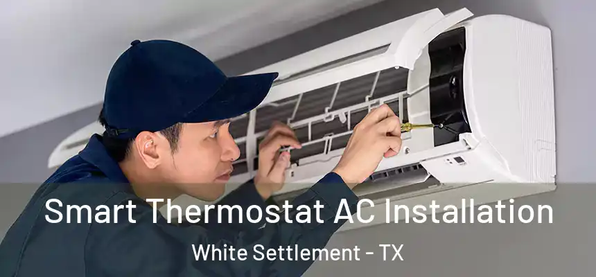  Smart Thermostat AC Installation White Settlement - TX